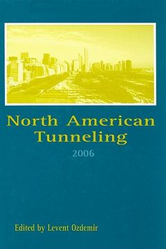 portada north american tunneling 2006: proceedings of the north american tunneling conference 2006, 10-15 june 2006, chicago usa [with cdrom] (en Inglés)