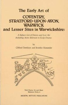 portada The Early art of Coventry, Stratford-Upon-Avon, Warwick, and Lesser Sites in Warwickshire: A Subject List of Extant and Lost art Including Items. Drama (Early Drama, Art, and Music Reference) (en Inglés)