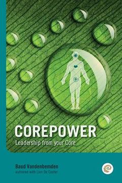 portada Corepower, Leadership from your Core: Living your life according to your vision. Being balanced and regaining balance whenever you lose it. Living dee (en Inglés)