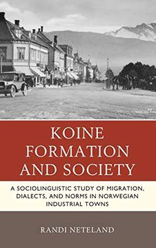portada Koine Formation and Society: A Sociolinguistic Study of Migration, Dialects, and Norms in Norwegian Industrial Towns (en Inglés)