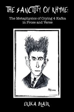 portada The Sanctity of Rhyme: The Metaphysics of Crying 4 Kafka in Prose and Verse (in English)