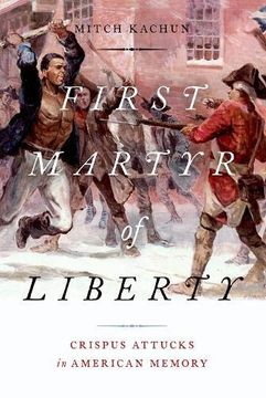 portada First Martyr of Liberty: Crispus Attucks in American Memory 