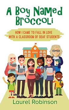 portada A boy Named Broccoli: How i Came to Fall in Love With a Classroom of Deaf Students (en Inglés)
