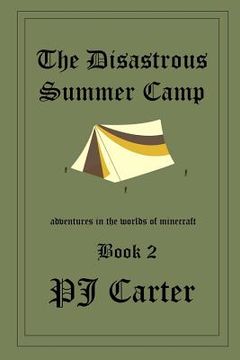 portada The Disastrous Summer Camp: Adventures in the worlds of Minecraft: Book 2 (en Inglés)