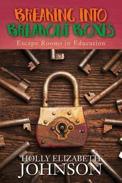 portada Breaking Into Breakout Boxes: Escape Rooms in Education (in English)