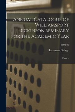 portada Annual Catalogue of Williamsport Dickinson Seminary for the Academic Year: From ..; 1894-95 (en Inglés)