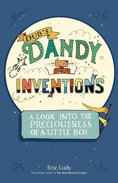 portada Dub's Dandy Inventions: A Look Into the Preciousness of a Little Boy (en Inglés)