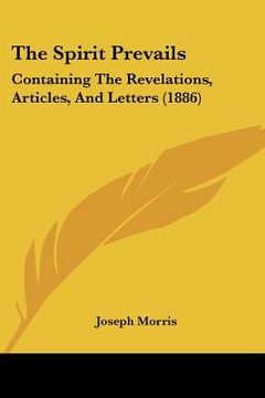 portada the spirit prevails: containing the revelations, articles, and letters (1886) (en Inglés)