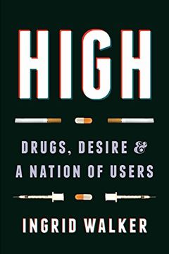 portada High: Drugs, Desire, and a Nation of Users (in English)