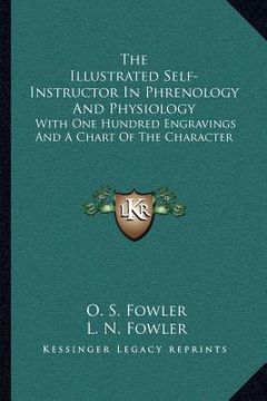portada the illustrated self-instructor in phrenology and physiology: with one hundred engravings and a chart of the character (en Inglés)