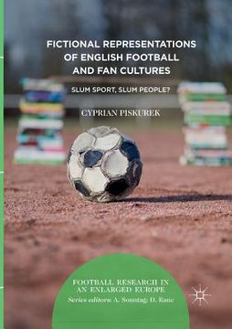 portada Fictional Representations of English Football and Fan Cultures: Slum Sport, Slum People? (en Inglés)