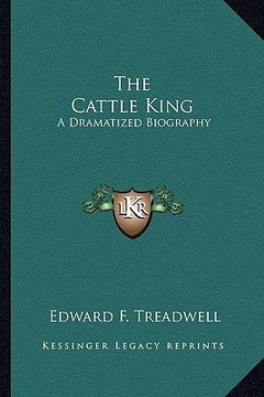 portada the cattle king: a dramatized biography (en Inglés)