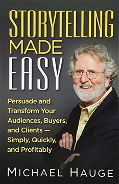 portada Storytelling Made Easy: Persuade and Transform Your Audiences, Buyers, and Clients — Simply, Quickly, and Profitably (in English)
