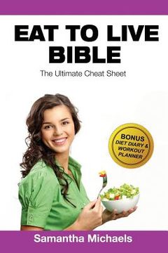 portada Eat to Live Diet: Ultimate Cheat Sheet (with Diet Diary & Workout Planner) (en Inglés)