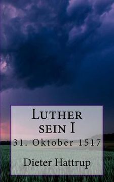 portada Luther sein I: 31. Oktober 1517 (en Alemán)