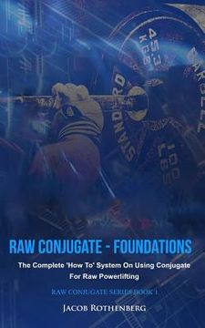portada Raw Conjugate - Foundations: The Complete 'How To'System on Using Conjugate for raw Powerlifting: Volume 1 (Raw Conjugate Series) (en Inglés)