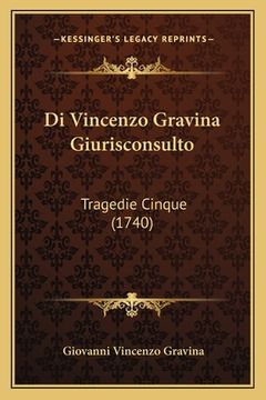 portada Di Vincenzo Gravina Giurisconsulto: Tragedie Cinque (1740) (en Latin)
