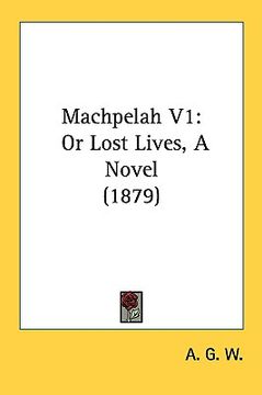 portada machpelah v1: or lost lives, a novel (1879) (in English)
