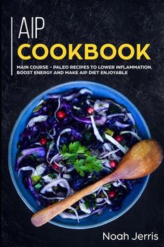 portada AIP Cookbook: MAIN COURSE - Paleo recipes to lower inflammation, boost energy and make AIP Diet enjoyable (in English)