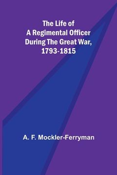 portada The Life of a Regimental Officer During the Great War, 1793-1815 (en Inglés)