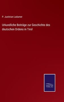 portada Urkundliche Beiträge zur Geschichte des deutschen Ordens in Tirol (en Alemán)