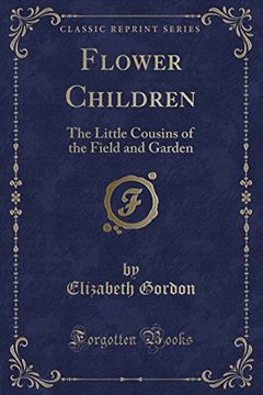 portada Flower Children: The Little Cousins of the Field and Garden (Classic Reprint) (in English)
