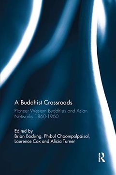 portada A Buddhist Crossroads: Pioneer Western Buddhists and Asian Networks 1860-1960 (in English)