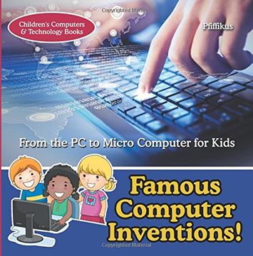 portada Famous Computer Inventions! From the pc to Micro Computer for Kids - Children's Computers & Technology Books (en Inglés)