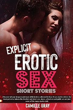 portada Explicit Erotic sex Short Stories: Discover all Your Deepest and Most Sinful Desires Collected in These 81 sex Stories Where the Most Perverse Taboos. Sex are Just Some of the Many Stories Told. (en Inglés)