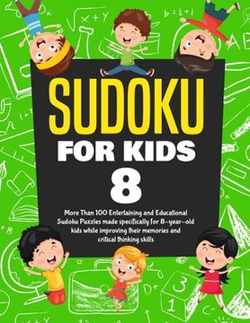 portada Sudoku for Kids Age 8: More Than 100 Entertaining and Educational Sudoku Puzzles made specifically for 8-year-old kids while improving their (en Inglés)