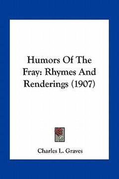 portada humors of the fray: rhymes and renderings (1907) (en Inglés)