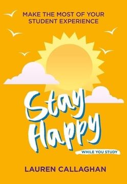 portada Stay Happy While you Study: Make the Most of Your Student Experience (Student Wellbeing Series) 