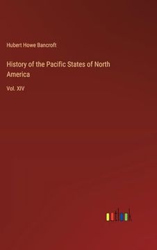 portada History of the Pacific States of North America: Vol. Xiv (en Inglés)