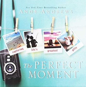 portada The Perfect Moment: Capturing Life's Greatest Gifts