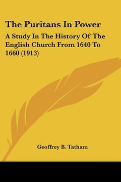 portada the puritans in power: a study in the history of the english church from 1640 to 1660 (1913) (en Inglés)