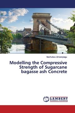 portada Modelling the Compressive Strength of Sugarcane bagasse ash Concrete (en Inglés)