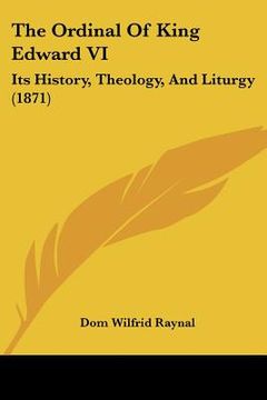 portada the ordinal of king edward vi: its history, theology, and liturgy (1871) (en Inglés)