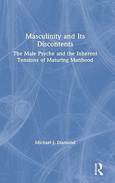 portada Masculinity and its Discontents: The Male Psyche and the Inherent Tensions of Maturing Manhood (en Inglés)