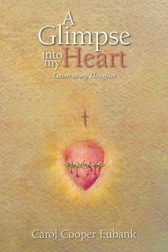 portada A Glimpse into my Heart: Letters to my daughter (en Inglés)