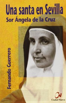 portada Una santa en Sevilla. Sor Ángela de la Cruz (in Spanish)