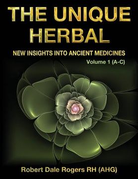 portada The Unique Herbal - Volume 1 (A-C): New Insights into Ancient Medicines (in English)