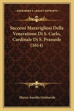 portada Successi Maravigliosi Della Veneratione Di S. Carlo, Cardinale Di S. Prassede (1614) (en Italiano)