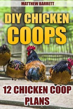 portada DIY Chicken Coops: 12 Chicken Coop Plans (en Inglés)