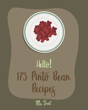 portada Hello! 175 Pinto Bean Recipes: Best Pinto Bean Cookbook Ever For Beginners [Book 1] (en Inglés)