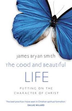 portada Good and Beautiful Life: Putting on the Character of Christ 