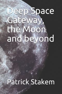 portada Deep Space Gateway, the Moon and beyond (en Inglés)