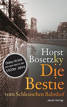 portada Die Bestie vom Schlesischen Bahnhof: Doku-Krimi aus dem Berlin der 1920er Jahre (in German)
