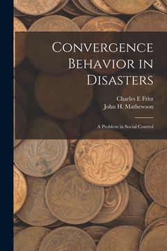 portada Convergence Behavior in Disasters; a Problem in Social Control (en Inglés)