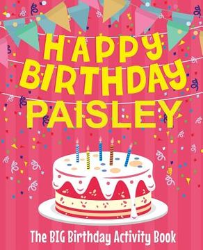 portada Happy Birthday Paisley - The Big Birthday Activity Book: (Personalized Children's Activity Book) (en Inglés)