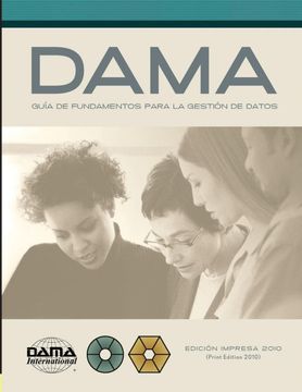 portada The Dama Guide to the Data Management Body of Knowledge (Dama-Dmbok) Spanish Edition: Versión en Español de la Guía Dama de los Fundamentos Para la Gestión de Datos (Dama-Dmbok) (in Spanish)